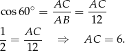  AC AC cos6 0∘ = ----= ---- AB 12 1-= AC-- ⇒ AC = 6. 2 12 