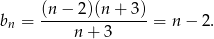  (n-−-2)(n-+-3)- bn = n + 3 = n − 2. 
