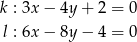 k : 3x− 4y + 2 = 0 l : 6x− 8y − 4 = 0 