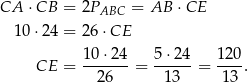 CA ⋅CB = 2P = AB ⋅CE ABC 10 ⋅24 = 26 ⋅CE 1 0⋅24 5 ⋅24 120 CE = -------= ------= ----. 26 13 1 3 