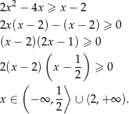  2 2x − 4x ≥ x − 2 2x (x− 2)− (x− 2) ≥ 0 (x − 2 )(2x − 1) ≥ 0 ( ) 1- 2(x − 2) x− 2 ≥ 0 ( ⟩ x ∈ − ∞ , 1 ∪ ⟨2,+ ∞ ). 2 