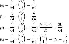  1 (6) 1 p0 = ---⋅ = --- 6 4 (0) 64 -1- 6 6-- p1 = 6 4 ⋅ 1 = 64 ( ) p = -1-⋅ 6 = 1-⋅ 6⋅-5⋅4-= 20- 3 6 4 3 64 3! 64 ( ) ( ) p5 = -1-⋅ 6 = 1-⋅ 6 = p 1 = -6-. 6 4 5 64 1 64 