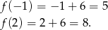 f(− 1) = − 1 + 6 = 5 f(2) = 2 + 6 = 8 . 