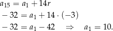 a = a + 14r 15 1 − 32 = a 1 + 14 ⋅(− 3) − 32 = a − 42 ⇒ a = 10. 1 1 