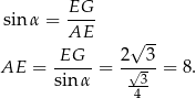  EG-- sinα = AE √ -- AE = -EG-- = 2√-3-= 8 . sin α -3- 4 