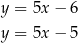 y = 5x − 6 y = 5x − 5 