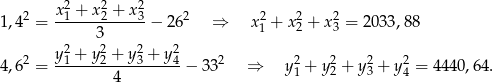  2 x21 + x22 + x23 2 2 2 2 1,4 = -------------− 26 ⇒ x 1 + x 2 + x 3 = 2033,8 8 2 32 2 2 2 y1 +-y2 +-y3 +-y4- 2 2 2 2 2 4,6 = 4 − 33 ⇒ y1 + y2 + y3 + y4 = 4 440,64. 