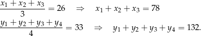 x1 +-x2 +-x3-= 26 ⇒ x + x2 + x3 = 78 3 1 y1 +-y2 +-y-3 +-y-4 4 = 33 ⇒ y 1 + y 2 + y 3 + y4 = 132. 