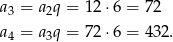 a3 = a2q = 12⋅ 6 = 72 a4 = a3q = 72⋅ 6 = 432. 