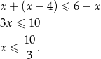 x + (x − 4) ≤ 6− x 3x ≤ 10 x ≤ 10. 3 