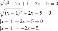 ∘ -2---------- ∘ x-−--2x-+ 1 + 2x − 5 = 0 2 (x− 1) + 2x− 5 = 0 |x − 1|+ 2x − 5 = 0 |x − 1| = − 2x + 5. 