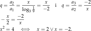  a2 x x a3 −2 q = a--= -----1 = −-2- i q = a--= x--- 1 log 39 2 x- −-2- − 2 = x 2 x = 4 ⇐ ⇒ x = 2 ∨ x = − 2 . 