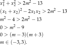  2 2 2 x1 + x2 > 2m − 13 (x1 + x2)2 − 2x1x2 > 2m 2 − 13 2 2 m − 4 > 2m − 13 0 > m 2 − 9 0 > (m − 3)(m + 3) m ∈ (− 3,3 ). 