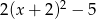 2(x + 2)2 − 5 
