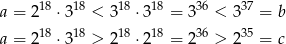  18 18 18 18 36 37 a = 2 ⋅3 < 3 ⋅3 = 3 < 3 = b a = 218 ⋅318 > 2 18 ⋅218 = 236 > 235 = c 