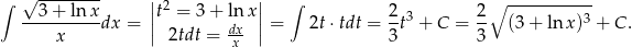 ∫ √ -------- || 2 || ∫ ∘ ----------- --3+--ln-xdx = |t = 3 + ldnxx |= 2t ⋅tdt = 2t3 + C = 2- (3+ ln x)3 + C . x | 2tdt = -x | 3 3 