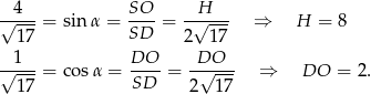  4 SO H √----= sinα = ----= -√---- ⇒ H = 8 17 SD 2 17 --1-- DO-- DO---- √ 17-= cos α = SD = 2√ 17- ⇒ DO = 2. 