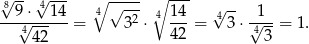 √8-- 4√ --- ∘ √---- ∘ --- √ -- --9√-⋅--14-= 4 32 ⋅ 4 14-= 43 ⋅√1--= 1. 44 2 42 43 
