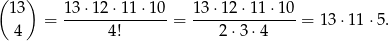 ( 13) 13 ⋅12 ⋅11 ⋅10 13 ⋅12 ⋅11⋅ 10 = -------------- = -------------- = 13 ⋅11 ⋅5. 4 4 ! 2⋅3 ⋅4 