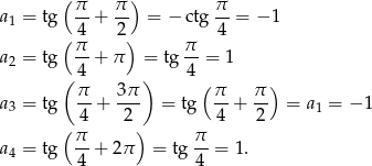  ( π π ) π a1 = tg --+ -- = − ctg-- = −1 ( 4 2) 4 a2 = tg π-+ π = tg π-= 1 ( 4 ) 4 π- 3-π (π- π-) a3 = tg 4 + 2 = tg 4 + 2 = a1 = − 1 ( π ) π a4 = tg --+ 2π = tg --= 1. 4 4 