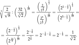  ( ) 1 ∘ ---- ( ) -1 2-- 3 ( 1−3) 13 3 2 32 28 232 2 2 √---: 3√--- = (----)-1-= (-----)-1-= 8 2 25- 28 25− 13 28 213 ( )1 2− 12 3 − 1 = -------- = 2--6= 2− 16−16 = 2−13 = √1-. ( 14)218 216 3 2 2 3 