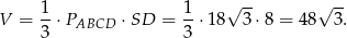  1- 1- √ -- √ -- V = 3 ⋅PABCD ⋅ SD = 3 ⋅18 3⋅8 = 48 3. 