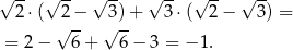 √ -- √ -- √ -- √ -- √ -- √ -- 2 ⋅( √2 −- √3)-+ 3 ⋅( 2− 3) = = 2− 6+ 6− 3 = − 1. 