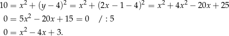  2 2 2 2 2 2 10 = x + (y − 4) = x + (2x − 1 − 4 ) = x + 4x − 20x + 25 0 = 5x2 − 20x + 1 5 = 0 / : 5 2 0 = x − 4x + 3. 
