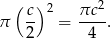  ( ) 2 π c- 2 = πc--. 2 4 