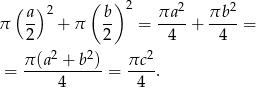  ( ) ( ) 2 2 2 π a- 2 + π b- = πa--+ πb-- = 2 2 4 4 2 2 2 = π(a--+-b-)-= πc--. 4 4 