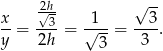  2h √ -- x √-3 1 3 --= --- = √---= ----. y 2h 3 3 