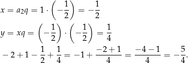  ( ) x = a q = 1 ⋅ − 1- = − 1- 2 2 2 ( ) ( ) y = xq = − 1- ⋅ − 1- = 1- 2 2 4 1 1 − 2 + 1 − 4 − 1 5 − 2 + 1 − --+ --= − 1 + ------- = ------- = − -. 2 4 4 4 4 