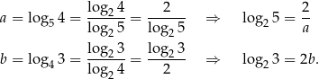  log24- ---2-- 2- a = log54 = log 5 = log 5 ⇒ lo g25 = a 2 2 log23- log2-3 b = log43 = log 4 = 2 ⇒ lo g23 = 2b. 2 