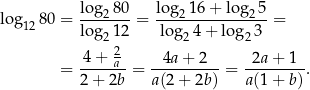 lo g 80 = lo-g280-= log2-16+--lo-g25-= 12 lo g212 lo g24 + log2 3 2 = 4-+-a--= -4a-+-2---= -2a-+-1--. 2+ 2b a(2+ 2b) a (1 + b ) 