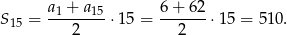 S = a1 +-a15⋅1 5 = 6-+-62-⋅15 = 510. 15 2 2 
