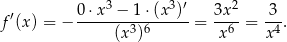  3 3 ′ 2 f ′(x) = − 0⋅x--−-1-⋅(x-)--= 3x--= 3-. (x3)6 x 6 x4 