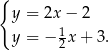{ y = 2x − 2 1 y = − 2 x+ 3. 