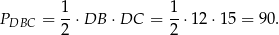  1 1 PDBC = --⋅DB ⋅DC = --⋅12 ⋅15 = 9 0. 2 2 