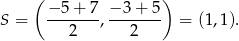  ( ) −-5-+-7 −-3-+-5 S = 2 , 2 = (1,1). 