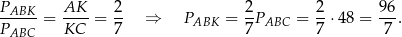 PABK AK 2 2 2 96 P-----= KC--= 7- ⇒ PABK = 7-PABC = 7-⋅48 = 7-. ABC 