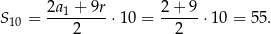 S 10 = 2a1 +-9r-⋅10 = 2-+-9-⋅10 = 55. 2 2 