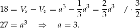  3 1-3 2-3 3- 18 = Vs − Vo = a − 3a = 3a / ⋅ 2 3 27 = a ⇒ a = 3. 