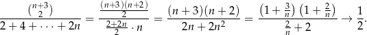  n+3 (n+-3)(n+2) ( 3) ( 2) -----(-2-)------= -----2---- = (n-+-3)(n-+-2)-= -1-+-n---1-+-n--→ 1. 2+ 4 + ⋅ ⋅⋅+ 2n 2+2n⋅ n 2n + 2n2 2 + 2 2 2 n 