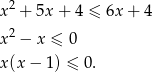  2 x + 5x+ 4 ≤ 6x + 4 x2 − x ≤ 0 x(x − 1) ≤ 0. 