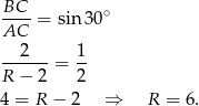 BC--= sin 30∘ AC --2--- 1- R − 2 = 2 4 = R − 2 ⇒ R = 6. 