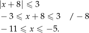 |x+ 8| ≤ 3 − 3 ≤ x + 8 ≤ 3 / − 8 − 11 ≤ x ≤ − 5 . 