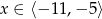 x ∈ ⟨− 11,− 5⟩ 