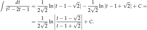 ∫ dt 1 √ -- 1 √ -- -2---------= -√---ln|t− 1− 2|− --√--ln |t − 1 + 2|+ C = t − 2t − 1 2 2 | -| 2 2 1 ||t − 1− √ 2|| = -√---ln|--------√--| + C. 2 2 |t − 1+ 2| 