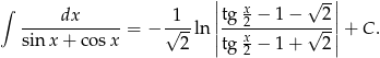 ∫ || x √ -|| -----dx------= − √1--ln ||tg-2 −-1−--√-2||+ C. sinx + co sx 2 |tg x2 − 1+ 2| 