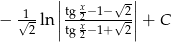  | | 1 |tg x−1−√ 2| − √-2 ln ||tg-2x−1+√-2||+ C 2 